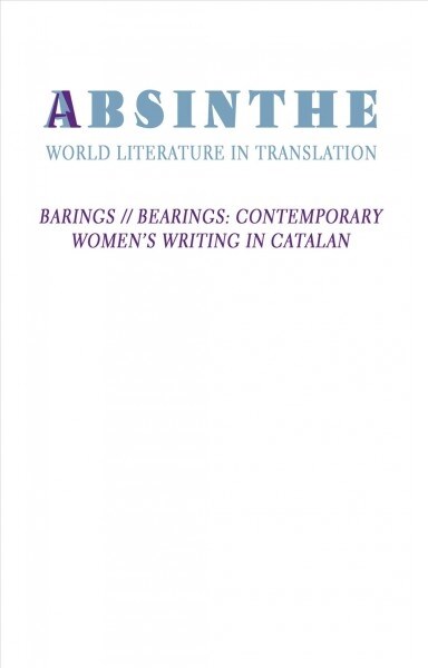 Absinthe: World Literature in Translation: Vol. 25: Barings // Bearings: Contemporary Womens Writing in Catalan (Paperback)