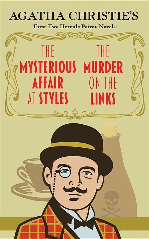 The Mysterious Affair at Styles and the Murder on the Links: Agatha Christies First Two Hercule Poirot Novels (Paperback)