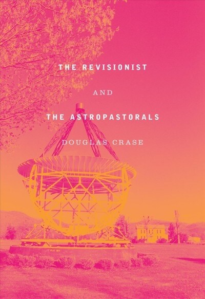 The Revisionist and the Astropastorals: Collected Poems (Hardcover)