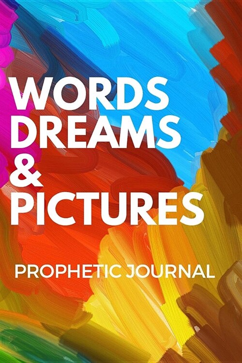 Words Dreams Pictures Prophetic Journal (Paperback)