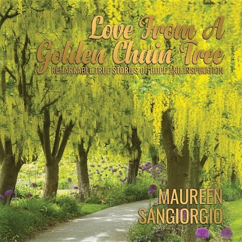 Love from a Golden Chain Tree: Remarkable True Stories of Hope and Inspiration (Paperback)