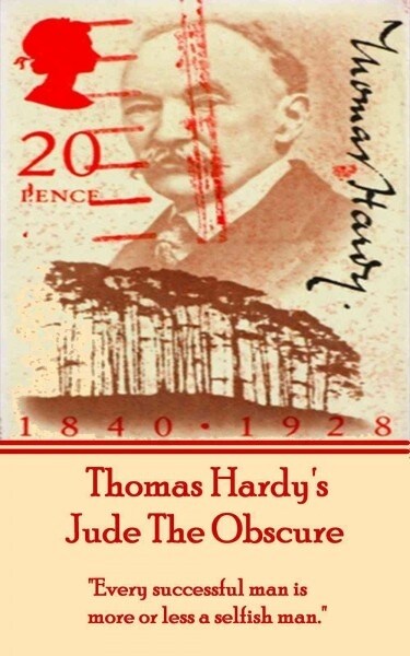 Thomas Hardys Jude The Obscure: Every successful man is more or less a selfish man. (Paperback)