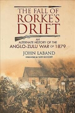 The Fall of Rorkes Drift : An Alternate History of the Anglo-Zulu War of 1879 (Hardcover)