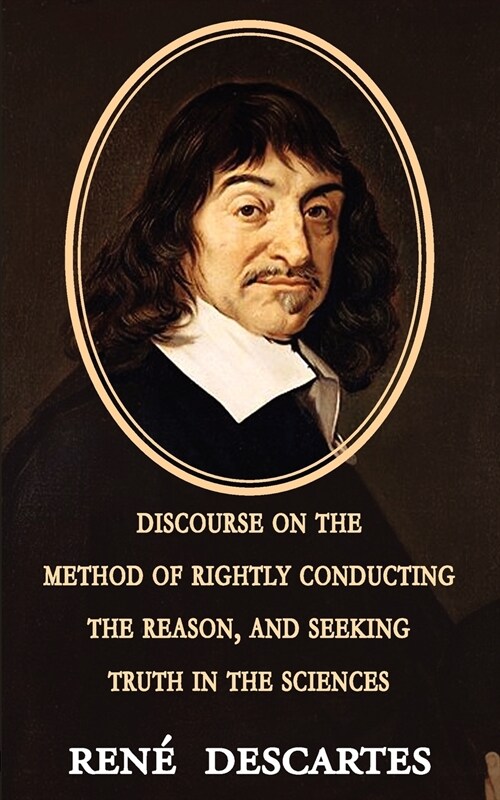 Discourse on the Method of Rightly Conducting the Reason, and Seeking Truth in the Sciences (Paperback)