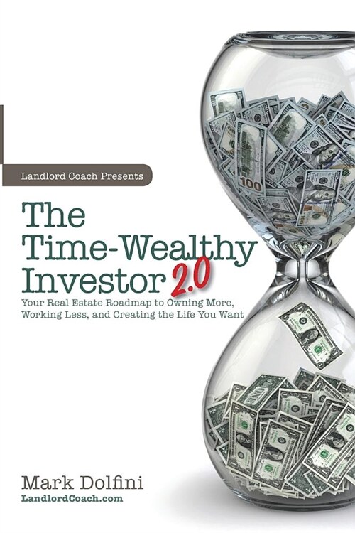 The Time-Wealthy Investor 2.0: Your Real Estate Roadmap to Owning More, Working Less, and Creating the Life You Want (Paperback)