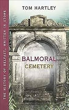 Balmoral Cemetery : The History of Belfast, Written in Stone (Paperback)