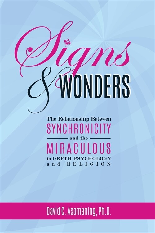 Signs and Wonders: The Relationship Between Synchronicity and the Miraculous in Depth Psychology and Religion (Paperback)