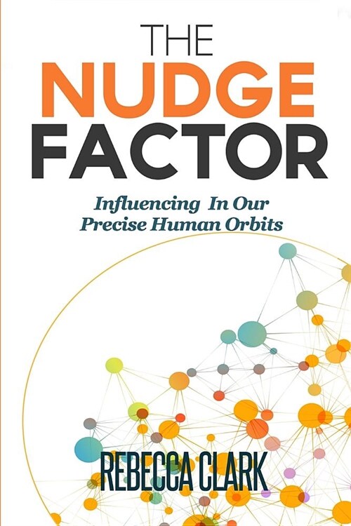 The Nudge Factor: Influencing in Our Precise Human Orbits (Paperback)