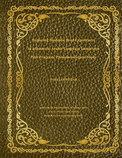 Exploring Students Lived Experiences in a Domestic Arabic Language Immersion Pilot Program, Phenomenological Study (Paperback)