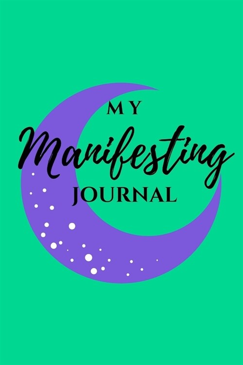 My Manifesting Journal: Fortune Green Moon (Paperback)