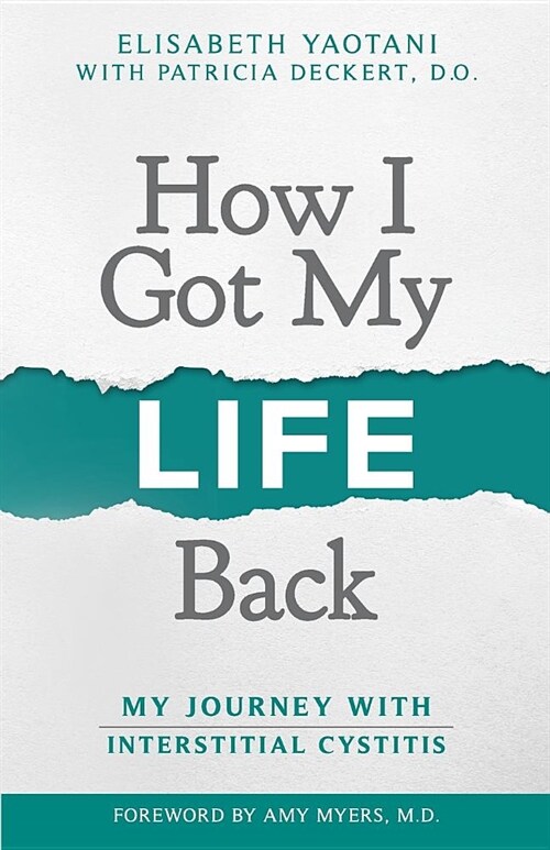 How I Got My Life Back: My Journey with Interstitial Cystitis (Paperback)
