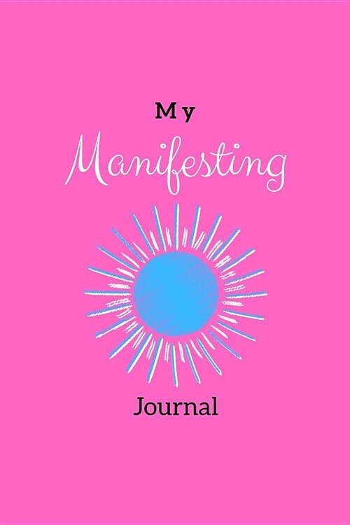 My Manifesting Journal: Prosperous Pink Sun (Paperback)