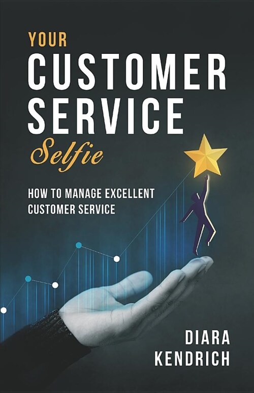 Your Customer Service Selfie: How to Manage Excellent Customer Service (Paperback)