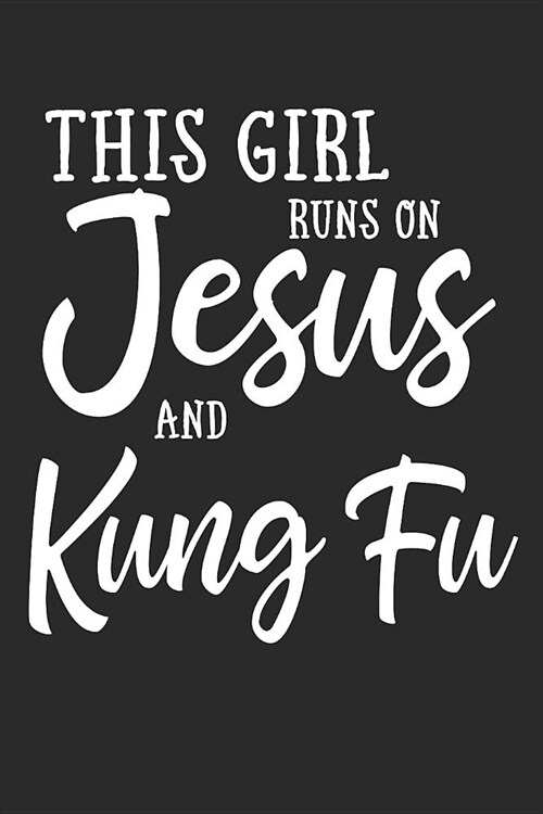 This Girl Runs on Jesus and Kung Fu: Journal, Notebook (Paperback)