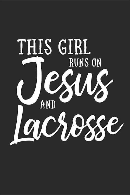 This Girl Runs on Jesus and Lacrosse: Journal, Notebook (Paperback)