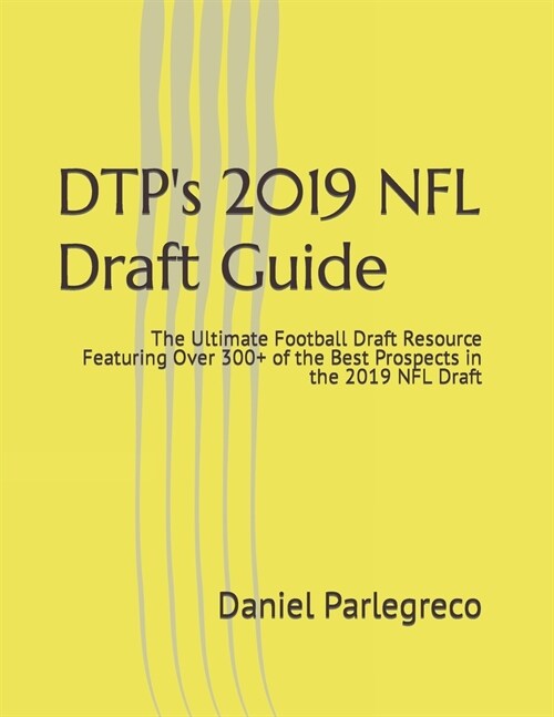 Dtps 2019 NFL Draft Guide: The Ultimate Football Draft Resource Featuring Over 300+ of the Best Prospects in the 2019 NFL Draft (Paperback)