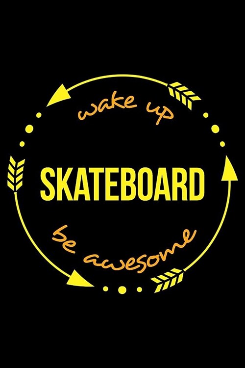 Wake Up Skateboard Be Awesome Cool Notebook for a Skateboarder, College Ruled Journal: Medium Ruled (Paperback)