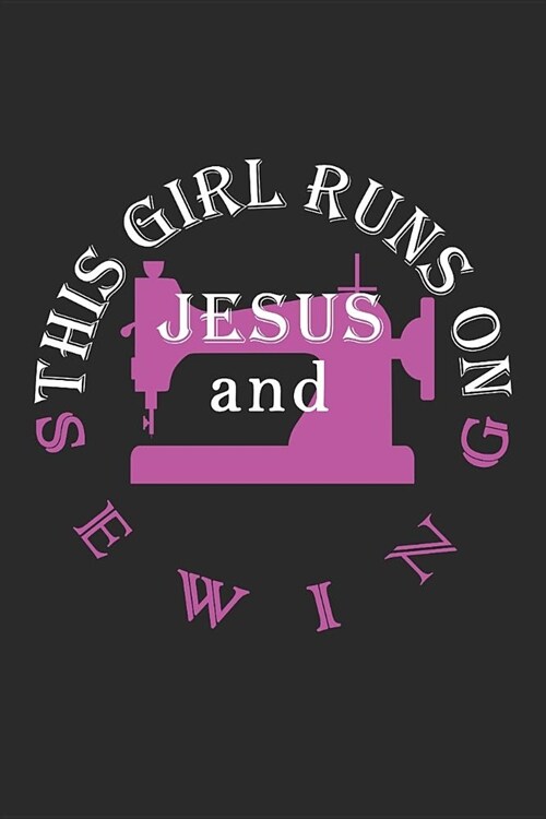 This Girl Runs on Jesus and Sewing: Journal, Notebook (Paperback)