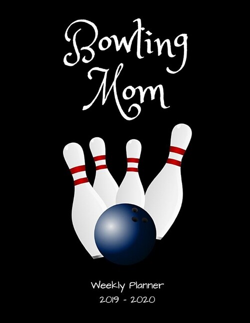 Bowling Mom 2019 - 2020 Weekly Planner: An 18 Month Academic Planner - July 2019 - December 2020 (Paperback)