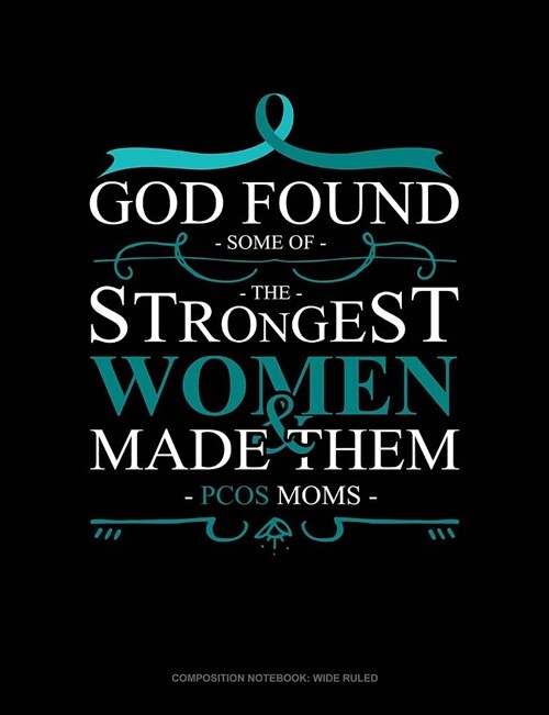 God Found Some of the Strongest Women and Made Them Pcos Moms: Composition Notebook: Wide Ruled (Paperback)