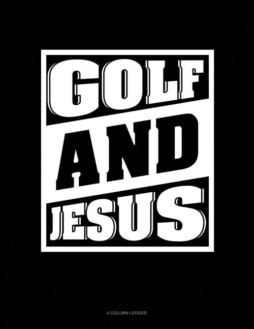 Golf and Jesus: 4 Column Ledger (Paperback)