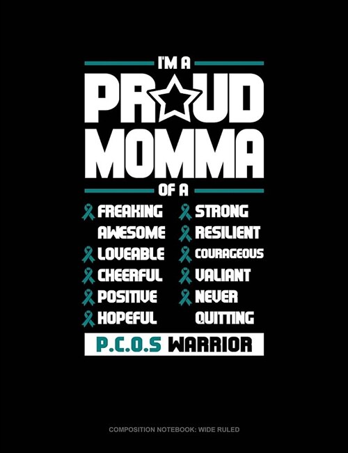 Im a Proud Momma of a Freaking Awesome, Loveable, Cheerful, Positive, Hopeful, Strong, Resilient, Courageous, Valiant, Never-Quitting Pcos Warrior: C (Paperback)