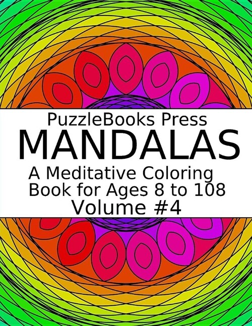 Puzzlebooks Press Mandalas: A Meditative Coloring Book for Ages 8 to 108 (Volume 4) (Paperback)