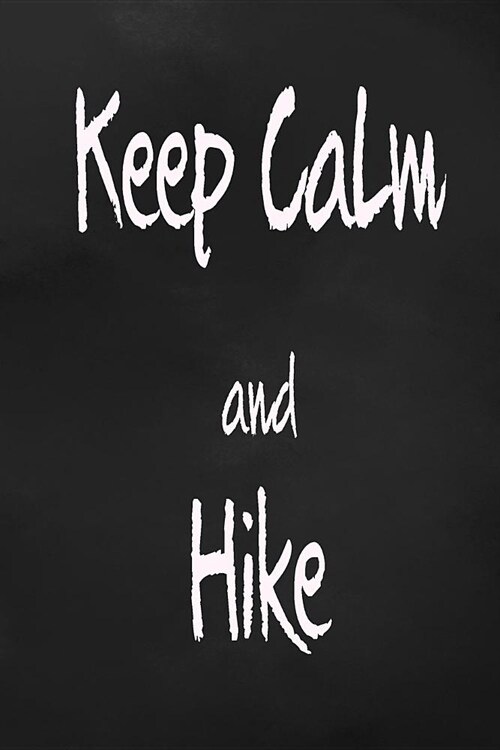 Keep Calm and Hike: Hiking Trail Logbook to Keep Track of Your Hikes (Paperback)