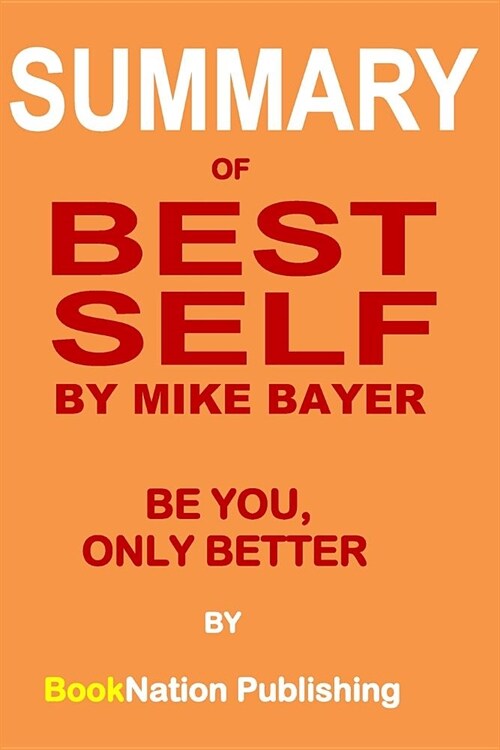 Summary of Best Self by Mike Bayer: Be You, Only Better (Paperback)