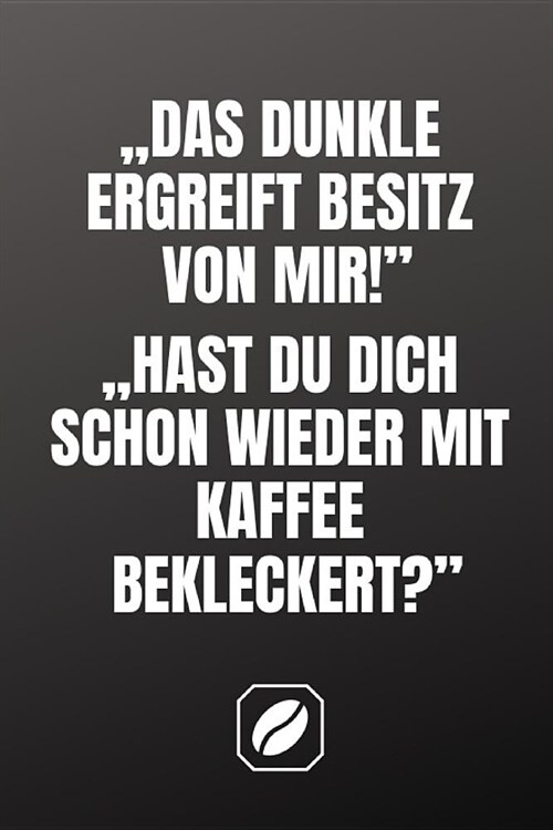 Das Dunkle Ergreift Besitz Von Mir! Hast Du Dich Schon Wieder Mit Kaffee Bekleckert?: Notizbuch - A5 - Dot Grid Auf 120 Seiten - Tagebuch Handlich - K (Paperback)