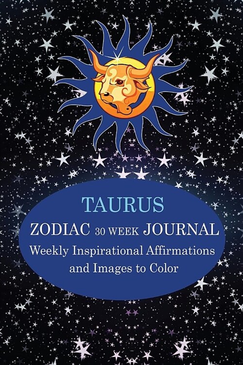 Taurus Zodiac 30 Week Journal: Weekly Inspirational Affirmations and Images to Color (Paperback)