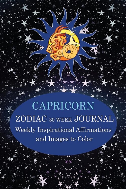 Capricorn Zodiac 30 Week Journal: Weekly Inspirational Affirmations and Images to Color (Paperback)