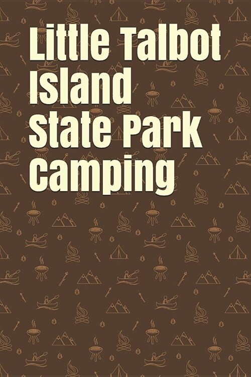 Little Talbot Island State Park Camping: Blank Lined Journal for Florida Camping, Hiking, Fishing, Hunting, Kayaking, and All Other Outdoor Activities (Paperback)