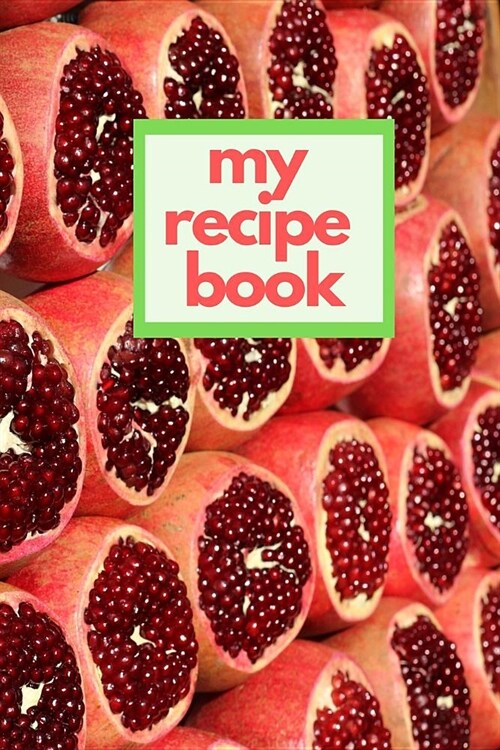 My Recipe Book: Blank Cookbook Meal Planner and Journal Blank Recipe Book to Write in 6x9 Matte Cover Design for Cooking and Baking Re (Paperback)