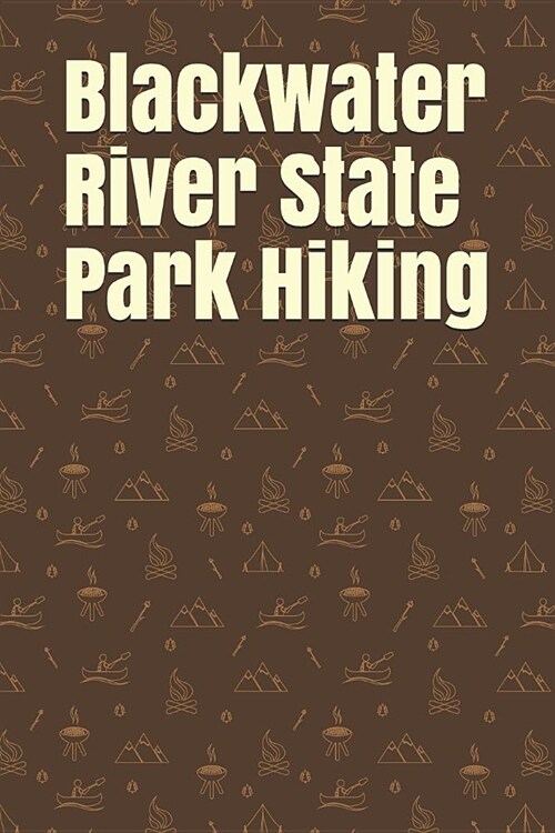 Blackwater River State Park Hiking: Blank Lined Journal for Florida Camping, Hiking, Fishing, Hunting, Kayaking, and All Other Outdoor Activities (Paperback)