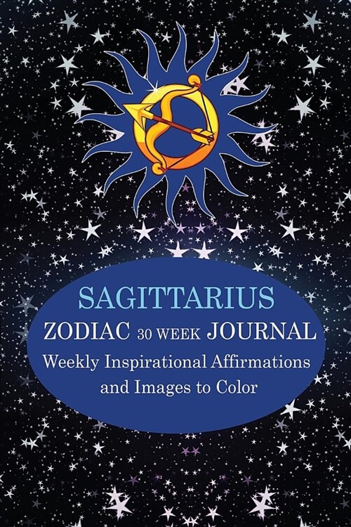 Sagittarius Zodiac 30 Week Journal: Weekly Inspirational Affirmations and Images to Color (Paperback)