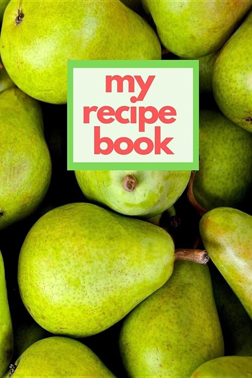 My Recipe Book: Blank Cookbook Meal Planner and Journal Blank Recipe Book to Write in 6x9 Matte Cover Design for Cooking and Baking Re (Paperback)