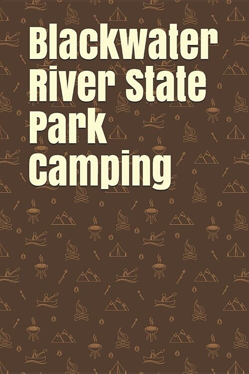 Blackwater River State Park Camping: Blank Lined Journal for Florida Camping, Hiking, Fishing, Hunting, Kayaking, and All Other Outdoor Activities (Paperback)