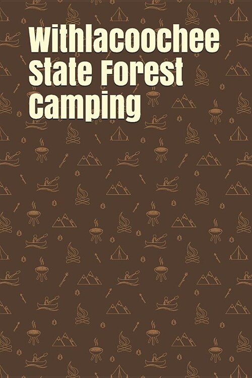Withlacoochee State Forest Camping: Blank Lined Journal for Florida Camping, Hiking, Fishing, Hunting, Kayaking, and All Other Outdoor Activities (Paperback)
