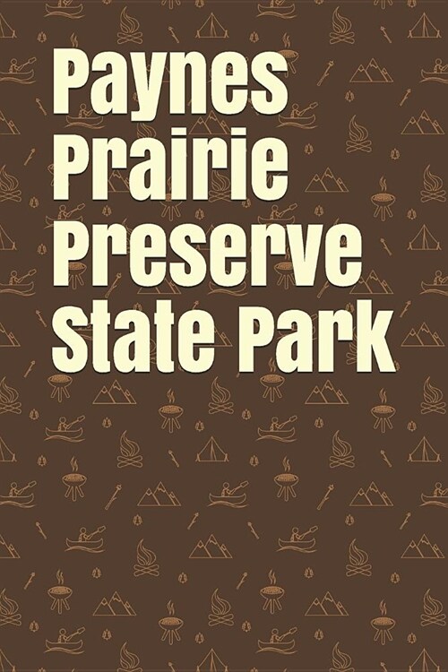 Paynes Prairie Preserve State Park: Blank Lined Journal for Florida Camping, Hiking, Fishing, Hunting, Kayaking, and All Other Outdoor Activities (Paperback)