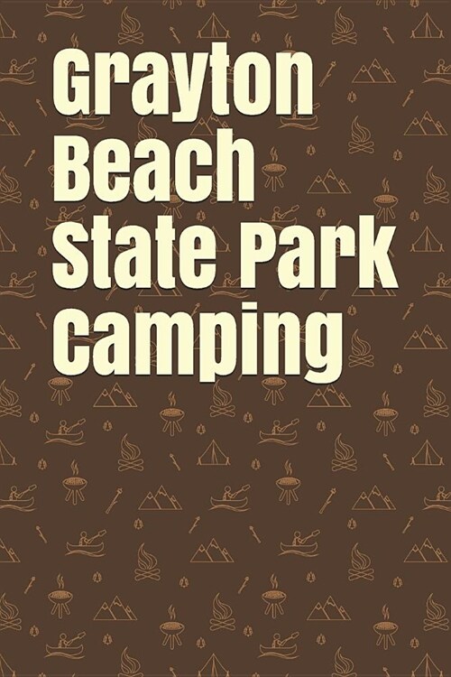 Grayton Beach State Park Camping: Blank Lined Journal for Florida Camping, Hiking, Fishing, Hunting, Kayaking, and All Other Outdoor Activities (Paperback)