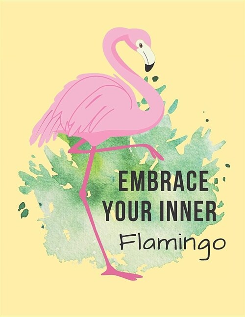 Embrace Your Inner Flamingo: Lovely Inspirational Watercolor Pink Flamingo Gift Notebook Large Lined Book (Paperback)