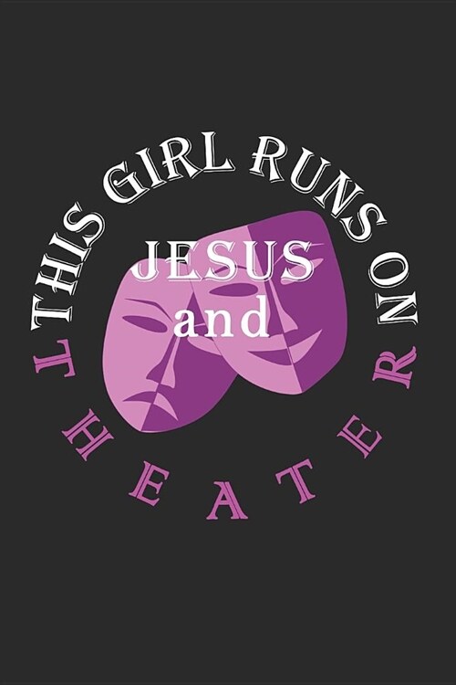 This Girl Runs on Jesus and Theater: Journal, Notebook (Paperback)