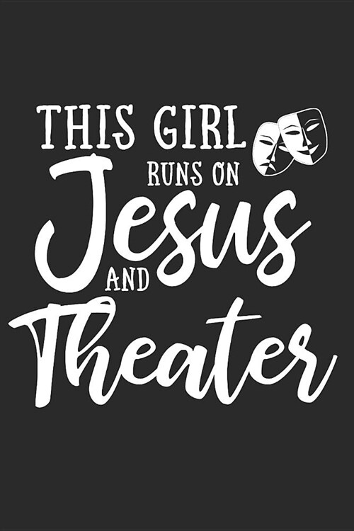 This Girl Runs on Jesus and Theater: Journal, Notebook (Paperback)