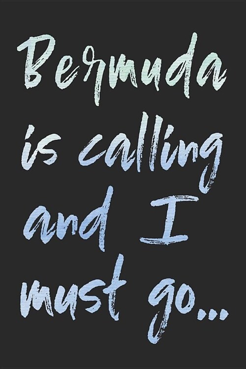 Bermuda Is Calling and I Must Go...: Bermuda Travel Blank Lined Journal for Sightseeing Adventure - 120 Pages - Matte Cover Finish - 6x9 Inches (Paperback)