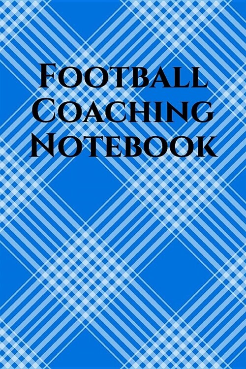 Football Coach Notebook: Football Coaching Journal for Training Notes, Strategy, Plays Diagrams and Sketches (Paperback)