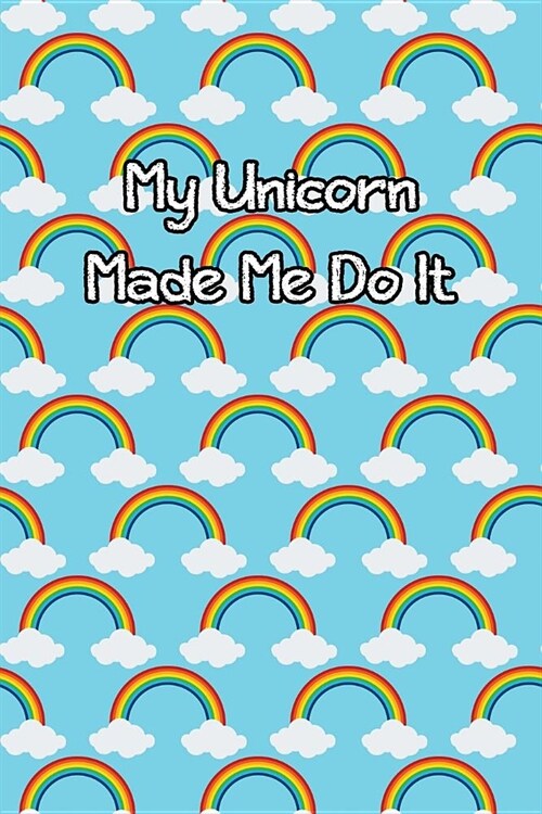 My Unicorn Made Me Do It: Lined Journal (Paperback)