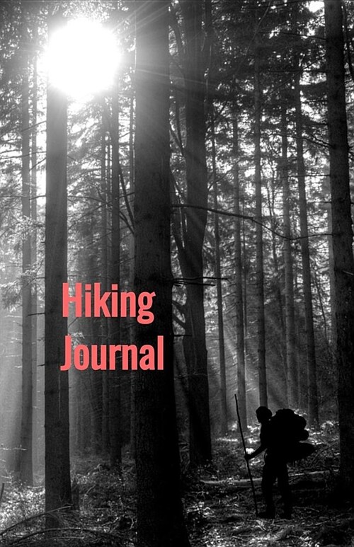 Hiking Journal: Hiking Log Book, Trail Log Book, Hikers Journal, Hike Tracker, Hiking Log Template, Hiking Accessory, Hike Journal Wo (Paperback)