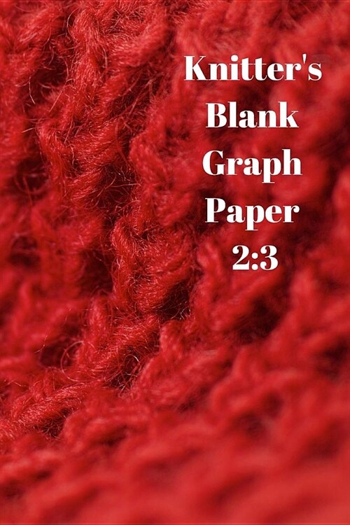 Knitter Blank Graph Paper: Ratio 2:3 (Paperback)