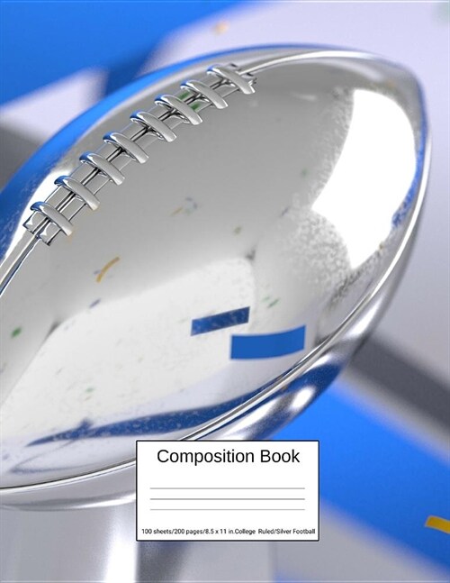 Composition Book 100 Sheets/200 Pages/8.5 X 11 In. College Ruled/ Silver Football: Writing Notebook Lined Page Book Soft Cover Plain Journal Sports Re (Paperback)